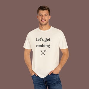 Lets Get Cooking Unisex Garment-Dyed T-shirt for Dad, Chef Cooking Shirt, Family BBQ Tee, Culinary Gift, Cooking Lover Apparel