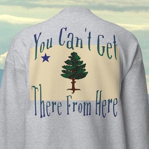 Maine Sweatshirt,Maine Historic Flag with Funny colloquialism, Gift for Maine lover or Maine travel gift, warm sweatshirt back design