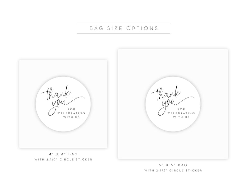 May include: Two white gift bags with black text. The smaller bag is 4 inches by 4 inches and includes a 2 1/2 inch circle sticker that says "thank you for celebrating with us". The larger bag is 5 inches by 5 inches and includes the same sticker.