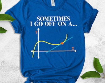 Funny Math Shirt,Sometimes I Go Off On A Tangent Shirt,Math T-Shirt,Math Teacher Gift,Math Geek Tee,Nerd Shirt,Geek Shirt,Algebra UMXV14