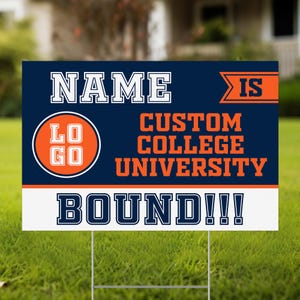 May include: A blue and white yard sign with orange text that reads "NAME IS BOUND!!" with a logo that says "LOGO" in orange letters on a white circle. The sign also says "CUSTOM COLLEGE UNIVERSITY" in orange letters.