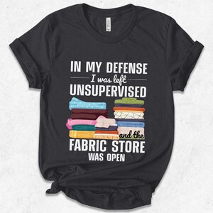 Sewing Shirt, Quilting Lover Shirt, Funny Sew Shirt, Quilting Shirt, Funny Quilter Saying Fabric Lover Tee, Sewing Lover Shirt U-14062317