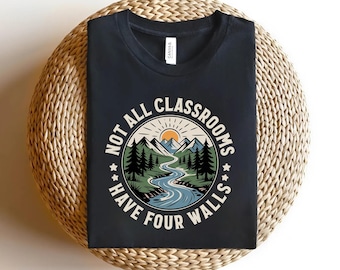 Not All Classrooms Have Four Walls Shirt, Homeschool, Classrooms Tee, Homeschool Mom, Not All Classrooms Have Four Walls Tee  OHQD11