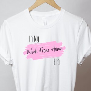 In My Work From Home Era Short Sleeve Bella + Canvas Tee | In My Era T Shirt