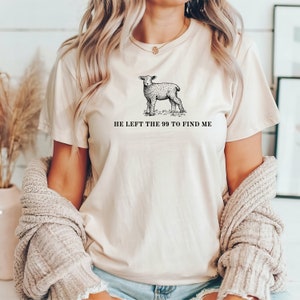 He Left The 99 to Find Me Christian T-Shirt - Unisex Bella + Canvas - Inspirational Faith Tee