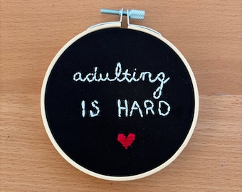 Hand stitched, embroidery completed wall art, funny art, sarcastic art, completed embroidery hoops, embroidery art, adulting is hard