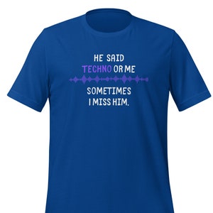 He Said Techno Or Me T-Shirt: Festival Rave Tee