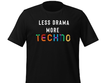 Less Drama More Techno T-Shirt: Festival Rave Tee