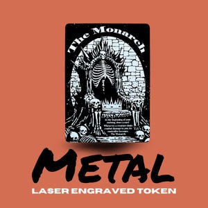 May include: Black metal token with a skeleton on a throne, text reads "The Monarch". The token has a rectangular shape with rounded corners. The word "METAL" is displayed in large, bold letters below the image, with "LASER ENGRAVED TOKEN" underneath.
