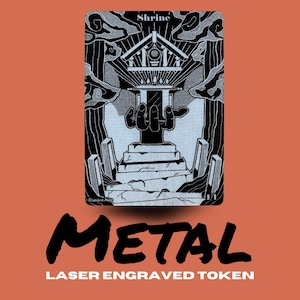 May include: A black and white laser-engraved metal token with a shrine design. The word "Shrine" is at the top, and the word "METAL" is at the bottom, with "LASER ENGRAVED TOKEN" below it. The background is orange.