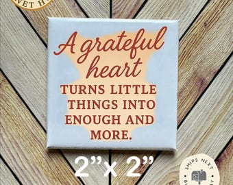 A Grateful Heart |  Magnet: 2x2" Decorative Fridge Magnet