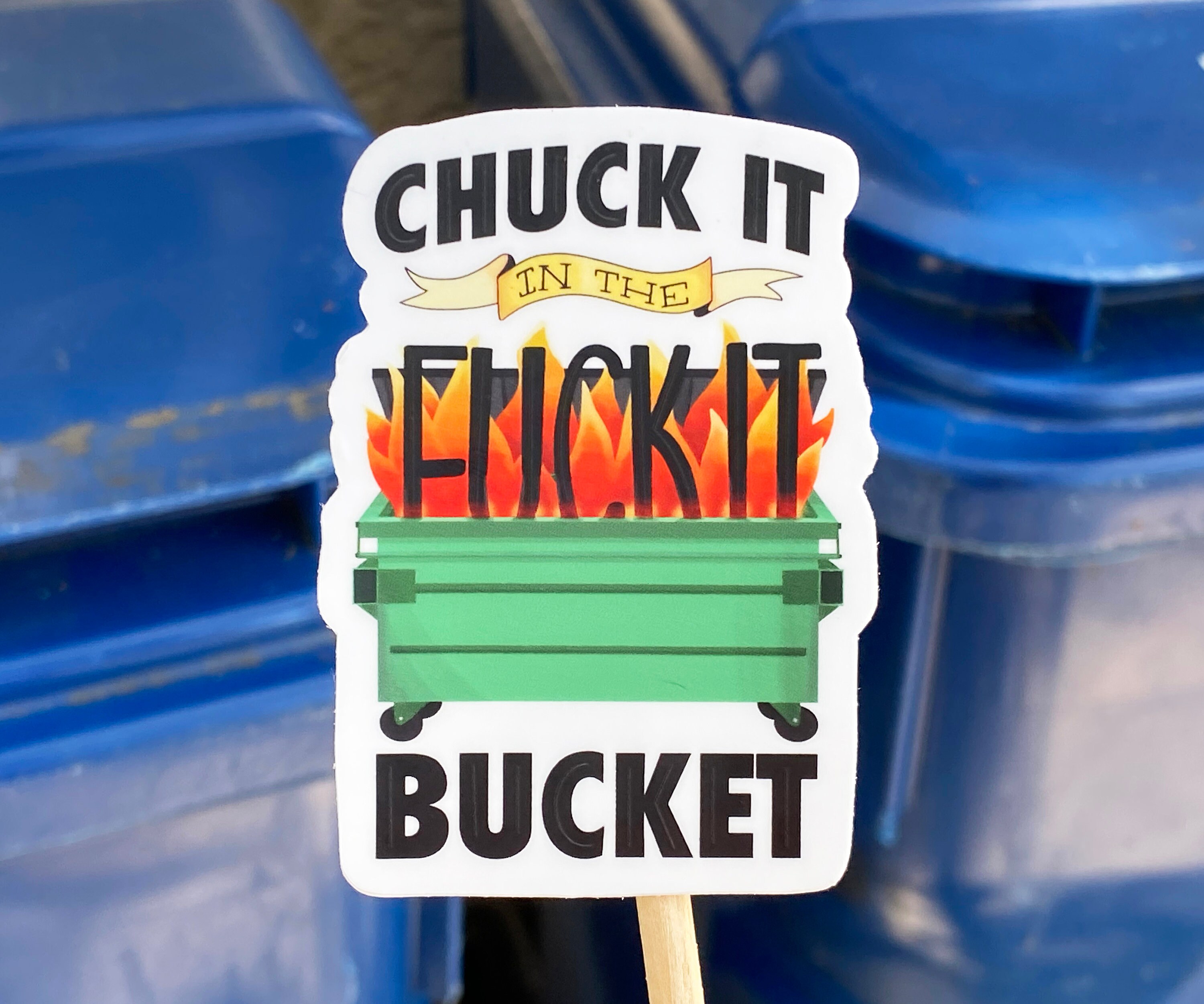 Chuck It In The Fuck It Bucket Matte Die Cut Sticker Flaming Etsy