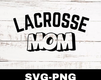 Lacrosse Mom Svg, Lacrosse Mom Png, Lacrosse Svg, Lacrosse Mom Cut File, Lacrosse Mom Clipart Graphic, Sports Clipart