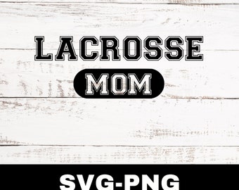 Lacrosse Mom Svg, Lacrosse Mom Png, Lacrosse Svg, Lacrosse Mom Cut File, Lacrosse Mom Clipart Graphic, Sports Clipart