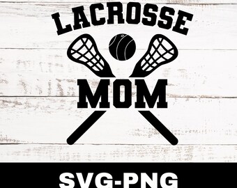 Lacrosse Mom Svg, Lacrosse Mom Png, Lacrosse Svg, Lacrosse Mom Cut File, Lacrosse Mom Clipart Graphic, Sports Clipart