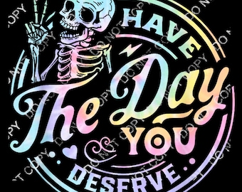Have the day you deserve Png, Inspirational Png, Self Worth Png, Motivational, Self Love Png design, Mental Health Matters Png