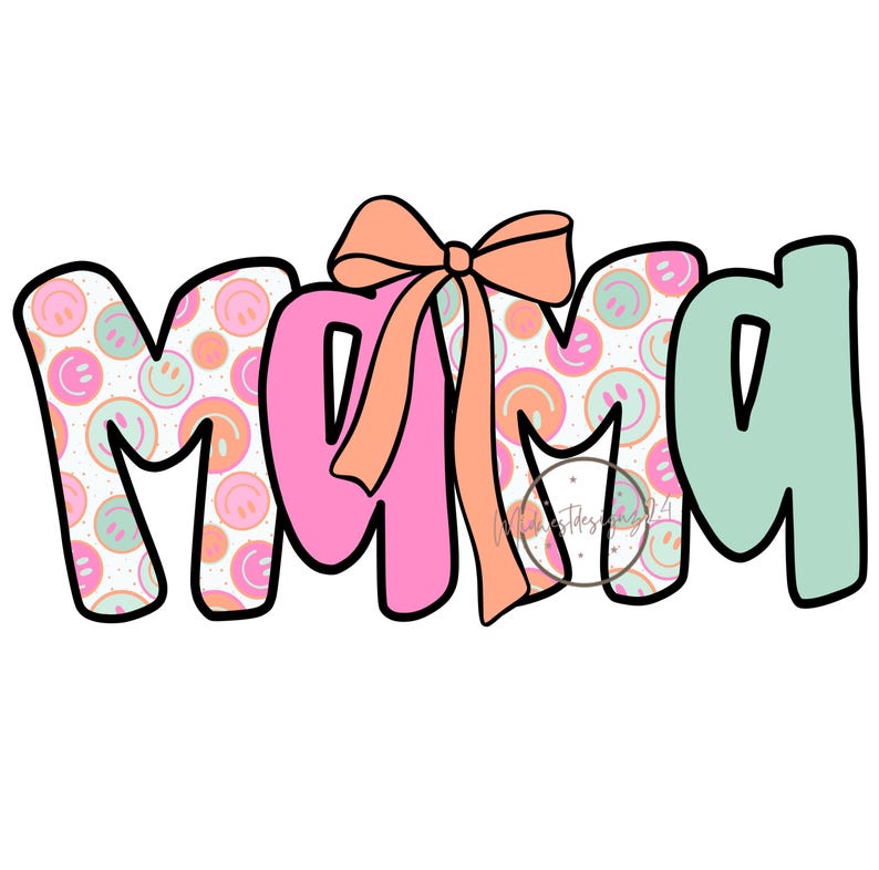 May include: A pink, green, and white "Mama" word art design with a pink bow. The letters are filled with a pattern of smiling faces.