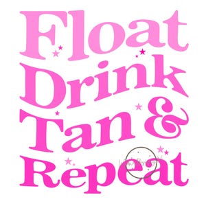 Puede incluir: Texto gráfico rosa que dice "Float Drink Tan & Repeat" con estrellas rosas dispersas alrededor del texto.