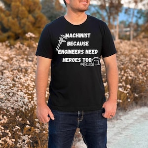Funny Machinists Unisex Tee Shirt, Engineer Work Shirt, Hero&#39;s T-shirt, Mechanical Engineering Gift, Workshop Tee