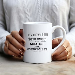 Left Handed Unisex Mug, Right-Handed Born, Left-Handed Gift, Ambidextrous Mug, Leftie Pride, 11oz 15oz, Left Handed Gift, Unique Coffee Cup