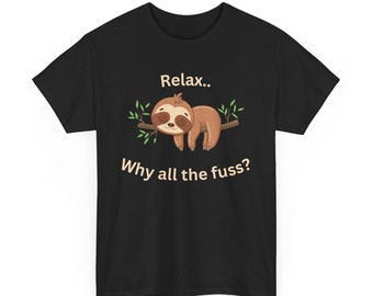Sloth Graphic Unisex T-Shirt, Relax Why All The Fuss
