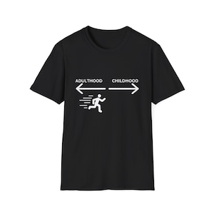 Adulthood Childhood, Funny Life Reality Unisex Softstyle T-Shirt, Humorous Tee, Sarcastic Graphic Top, Casual Shirt, Gift Idea