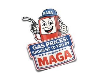 May include: A sticker featuring a cartoon gas pump character wearing a blue cap with "MAGA" on it. The gas pump is red with a smiling face and thumbs up. A sign below reads "GAS PRICES: BROUGHT TO YOU BY MAGA."