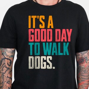 Its a Good Day to Walk Dogs Tee, Dog Walking Shirt, Dog Lover Gift, Dog Walker Gift, Dog Trainer Gift, Dog Training Tee, Gift for Dog Walker