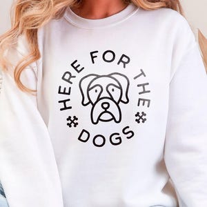 Here for the Dogs Sweatshirt, Minimalist Dog Lover Crewneck, Cozy Dog Lover Crewneck for Pet Parents, Dog Mom Crewneck, Dog Dad Gift