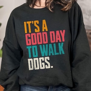 Its a Good Day to Walk Dogs Crewneck Sweatshirt, Dog Walker Gift, Gift for Dog Walker, Dog Lover Sweatshirt, Dog Training Gift, Dog Sweater