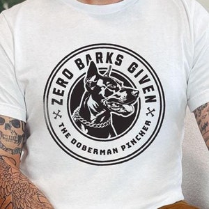 Zero Barks Given - Doberman Pinscher Lover Tee, Doberman Owner Gift, Dog Lover Graphic Tee, Doberman Mom and Dad Clothing, Doberman Gifts
