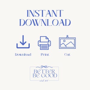 May include: A digital art print advertisement with the words "INSTANT DOWNLOAD" in blue. Below are blue icons for download, print, and cut. The text "BETTER BE GOOD - Wall Art" is at the bottom.