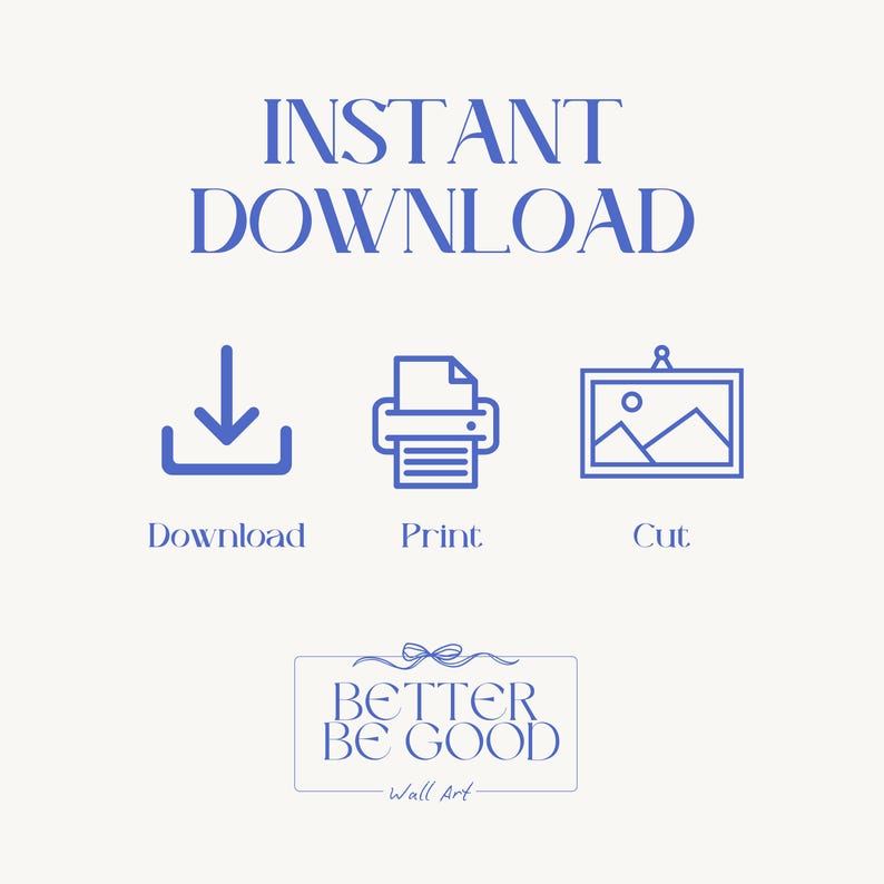 May include: A digital art print advertisement with the words "INSTANT DOWNLOAD" in blue. Below are blue icons for download, print, and cut. The text "BETTER BE GOOD - Wall Art" is at the bottom.