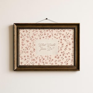 Cottagecore Floral Print - "What Would Jesus Do?" Wall Art (Digital Download)