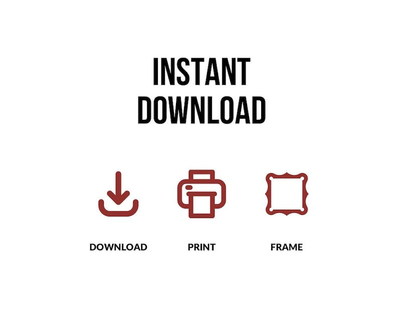 K&ouml;nnte beinhalten: Wei&szlig;er Hintergrund mit den schwarzen Worten "INSTANT DOWNLOAD". Darunter befinden sich drei weinrote Symbole: ein Pfeil nach unten mit der Aufschrift "DOWNLOAD", ein Drucker mit der Aufschrift "PRINT" und ein dekorativer Rahmen mit der Aufschrift "FRAME".