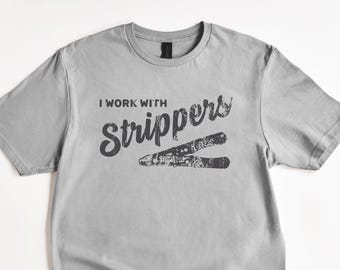 I Work With Strippers T-Shirt, Electrician Funny Pun Shirt, Wireman, Cable Guy, Tool Lover, Humorous Joke, Electrical Engineer Gift Tee
