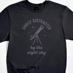 Celestial Stargazers Shirt, Easily Distracted by Night Sky, Cosmic, Astronomy, Astrology, Astronomical, Galaxy, Universe Space Lovers Gift