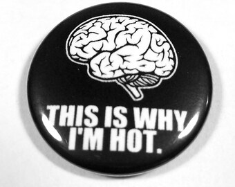 Brains. This is Why I'm Hot 1 Inch Button