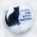 Black Cat Lives Matter 1 inch Button