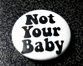 Not Your Baby 1 inch Button