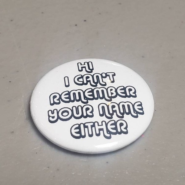 I Can't Remember Your Name Either 1 inch Button