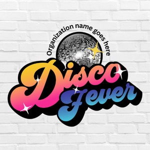 May include: A retro-style logo with the text "Disco Fever" in a colorful gradient font. A silver disco ball is featured above the text with the words "Organization name goes here" circling around it.