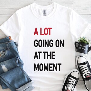 Comfort Colors® A Lot Going On At The Moment Shirt, Fan Shirt for Tay Concert, Concert Tee, Funny Concert Shirt,