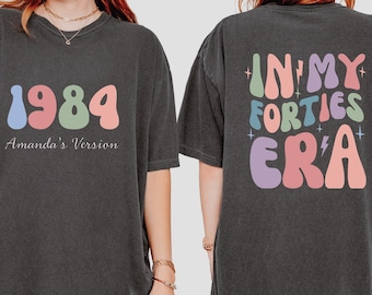 In My Forties Era Shirt, 40th Birthday Shirt, Custom Birthday Shirt, 1984 Birthday Tee, Personalize Gift ,Birth Year Shirt, Christmas Gift