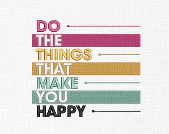 May include: A colorful graphic design with the text "Do the things that make you happy". The text is in a layered, striped design with pink, gold, teal, and black colors.