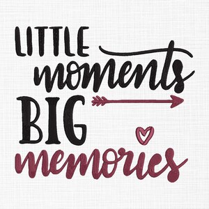 May include: Black and burgundy calligraphy text reads "Little moments big memories" with a burgundy arrow and heart.