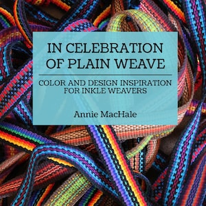 Inkle Weaving Design Book by Annie MacHale, In Celebration of Plain Weave: Color & Design Inspiration for Inkle Weavers image 1