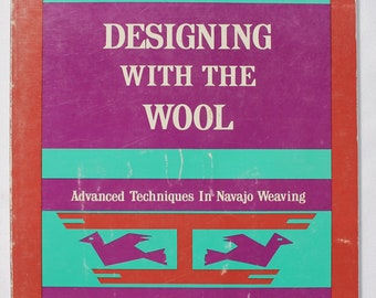 Designing With The Wool, Advanced Techniques in Navajo Weaving, How-To Book