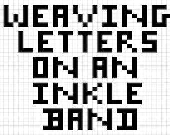 Inkle Weaving - Letter Chart, How to Weave Letters on a Warp-Faced Band, Downloadable PDF, Digital Document