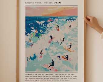 May include: A framed poster with a colorful painting of surfers riding waves. The text "Endless waves, endless DREAMS" is at the top of the poster. The text below the painting reads "The waves of the ocean are like dreams - they come and go, but their power and beauty remain everlasting. Every wave we ride brings us closer to a sense of freedom and endless possibilities. The ocean is not just a place, but a way of life that drives us to live in the moment."
